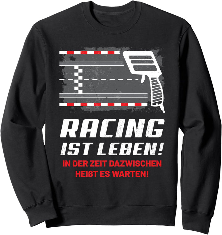 Slotcar Slotracing Hobby Spruch - Racing ist Leben. Sweatshirt