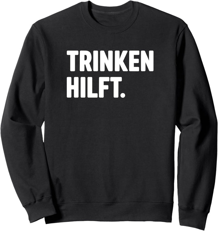 Trinken Hilft Sweatshirt