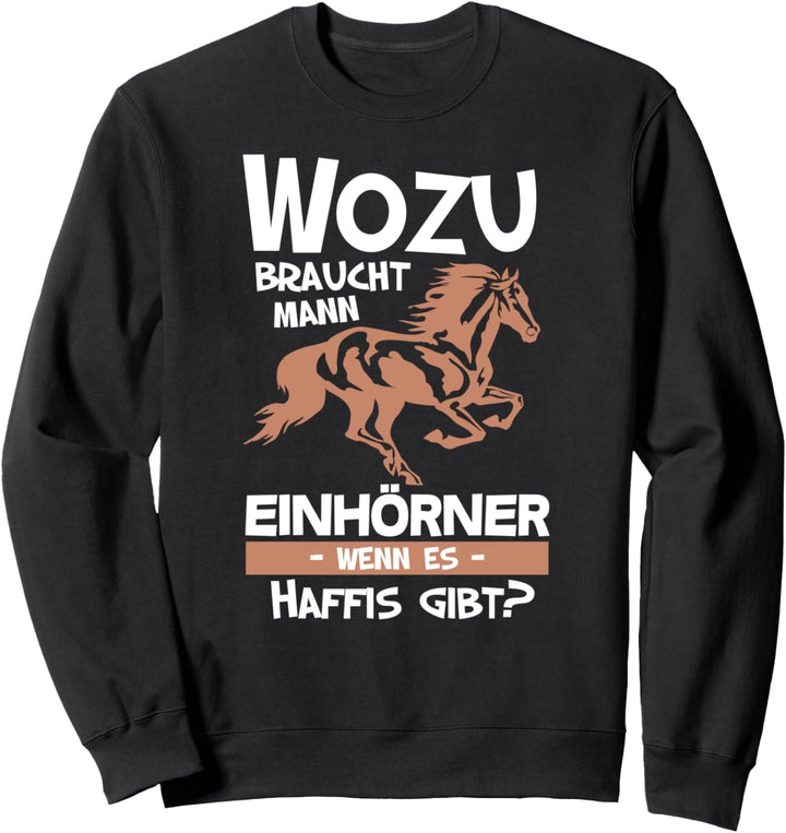 Wozu braucht Mann Einhörner wenn es Haffis gibt, Pferde Sweatshirt