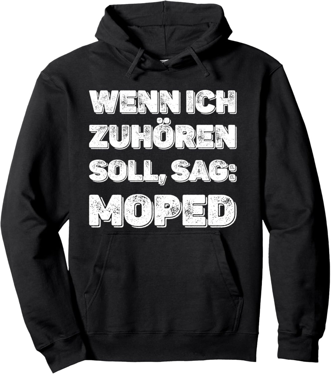Wenn ich zuhören soll sag: Moped Lustiger Mopedfahrer Spruch Pullover Hoodie