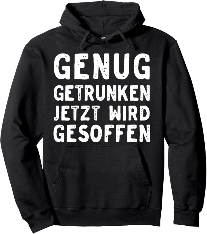 Genug Getrunken Jetzt Wird Gesoffen - Party Spruch Pullover Hoodie