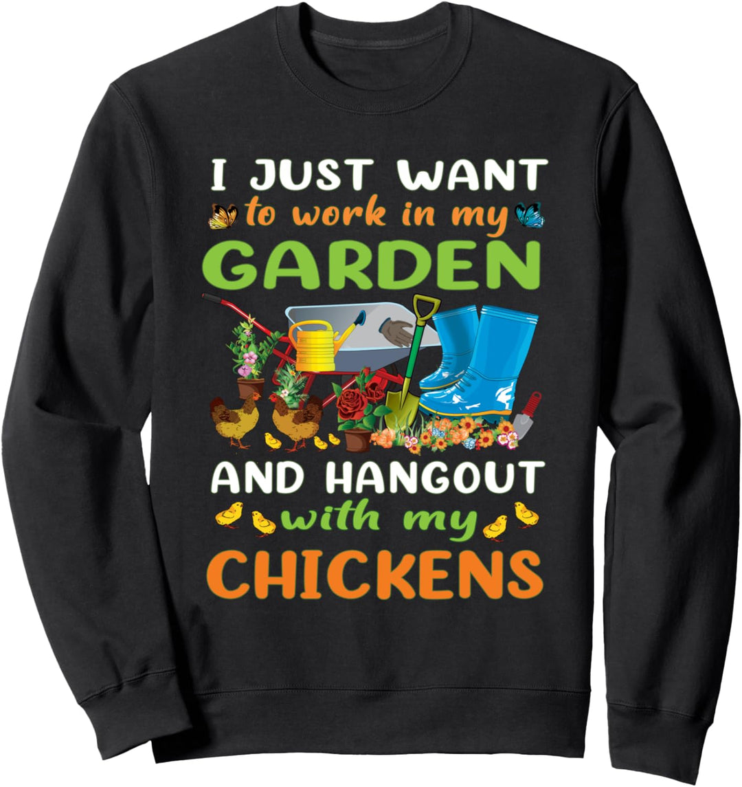 Ich möchte nur in meinem Garten arbeiten und mit Hühnern Sweatshirt