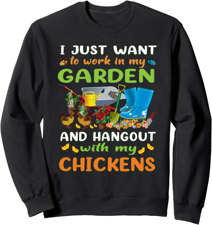 Ich möchte nur in meinem Garten arbeiten und mit Hühnern Sweatshirt
