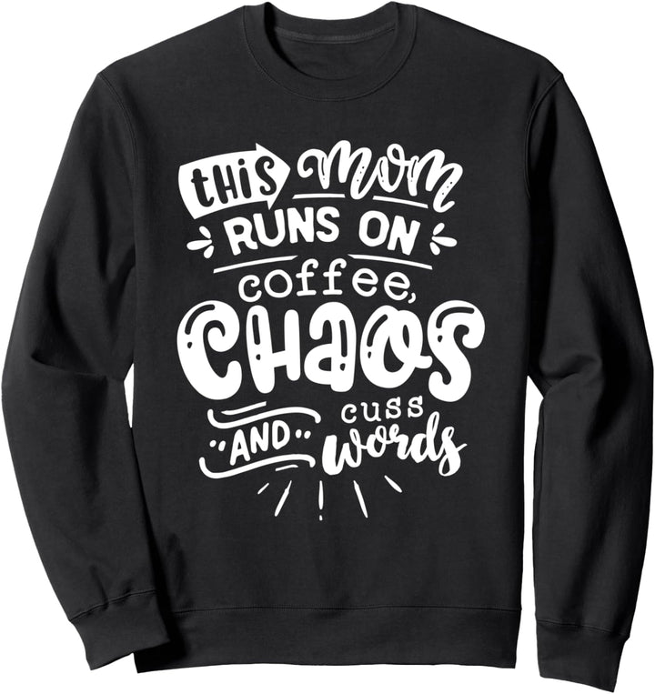 This Mom Runs on Coffee Chaos and Cuss Words Shirt Funny Sweatshirt