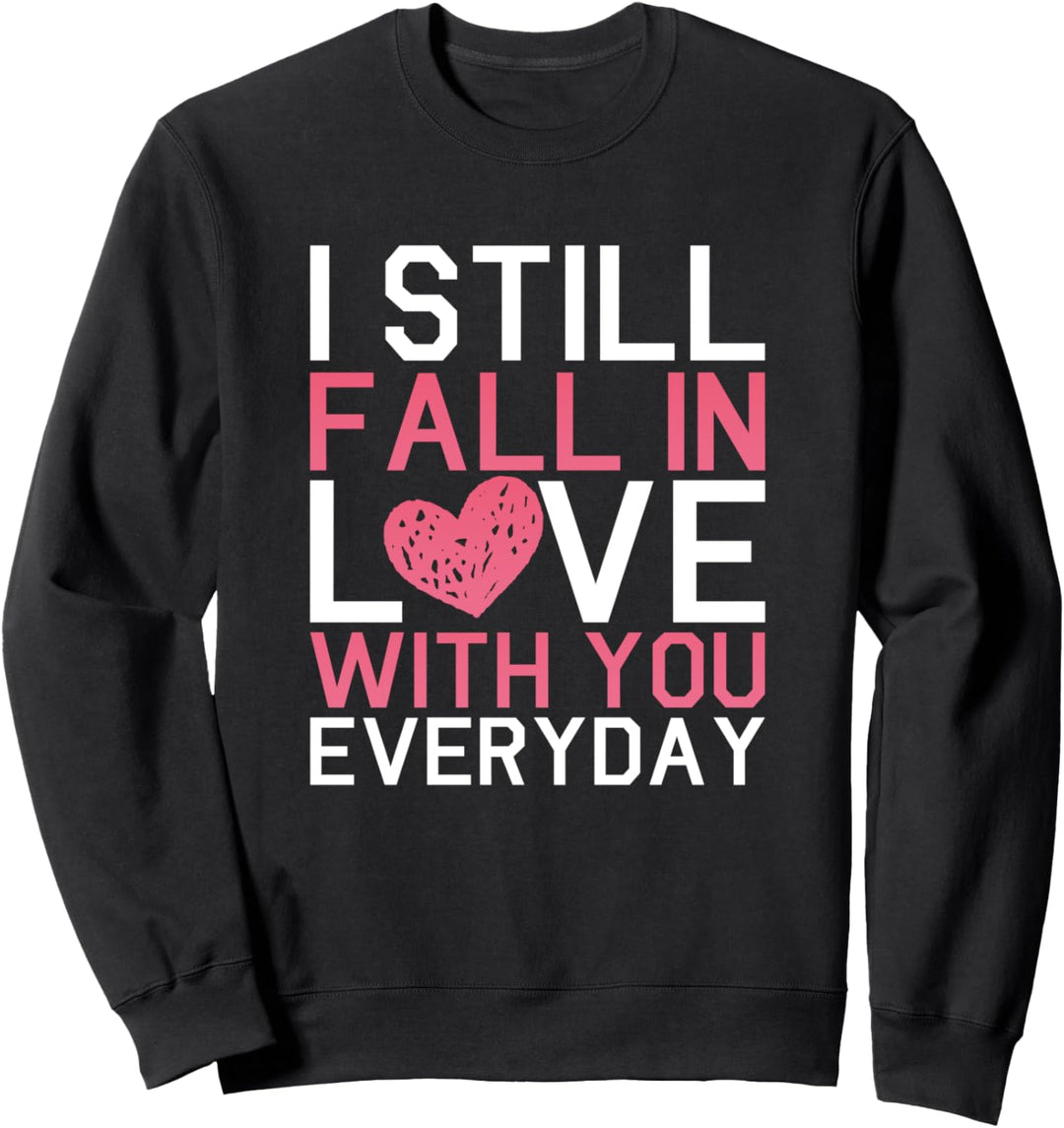Love Statement I Love You Gift I Still Fall in Love with You Sweatshirt
