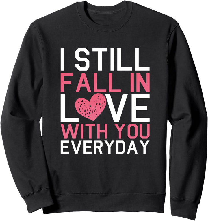 Love Statement I Love You Gift I Still Fall in Love with You Sweatshirt