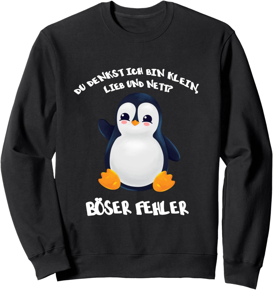 Pinguin Du denkst ich bin klein lieb und nett böser Fehler Sweatshirt