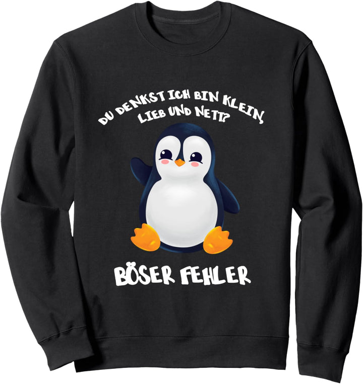 Pinguin Du denkst ich bin klein lieb und nett böser Fehler Sweatshirt