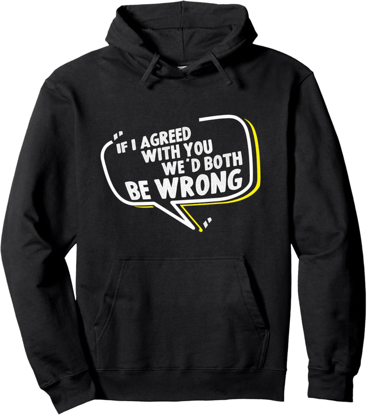 Wenn ich Ihnen zustimme, irren wir uns beide. Pullover Hoodie