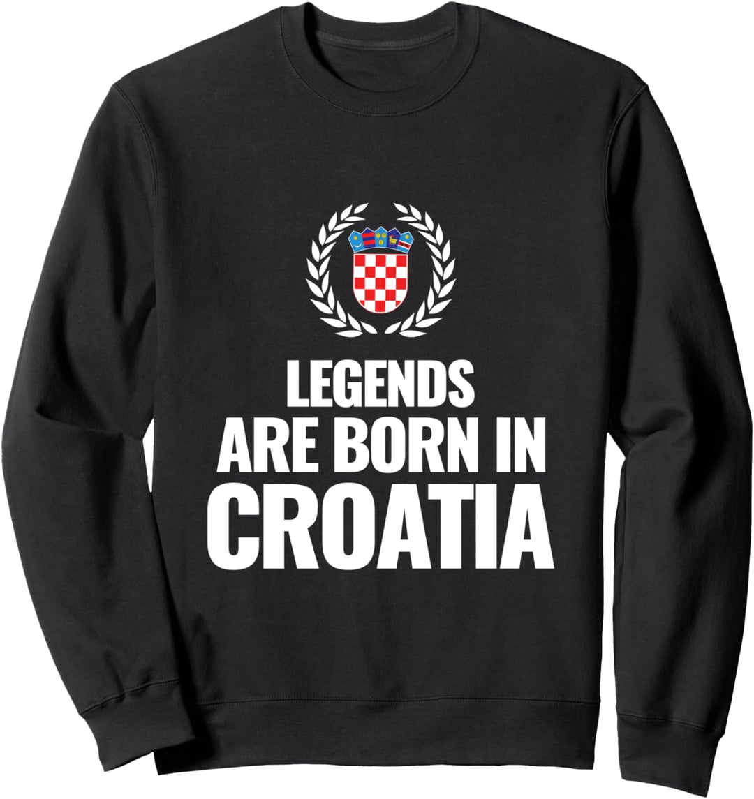 Legenden werden in Kroatien geboren, Kroatien Sweatshirt