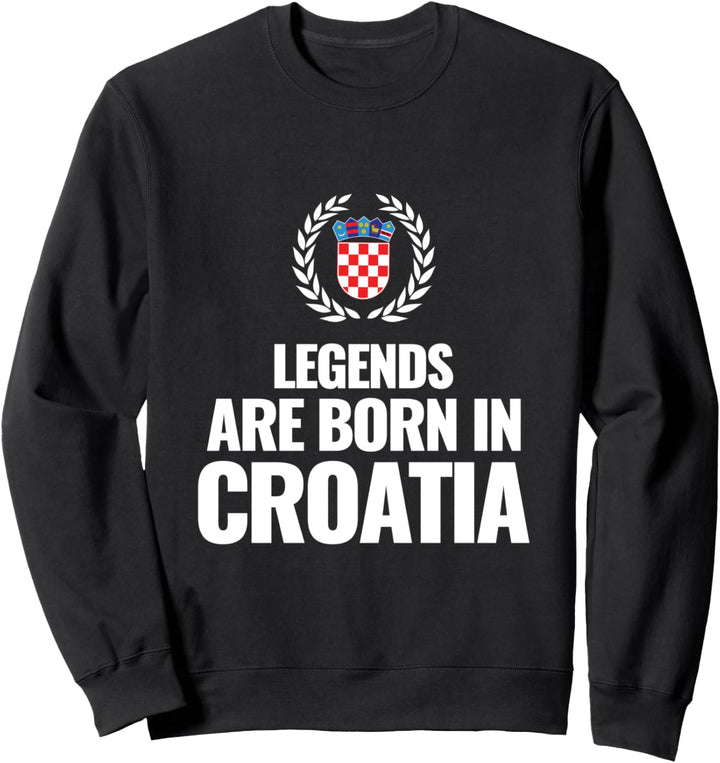 Legenden werden in Kroatien geboren, Kroatien Sweatshirt