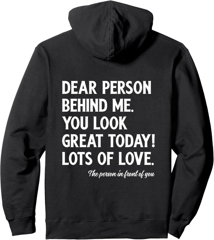 Dear Person Behind Me You Look Great Today (Rückseite) Pullover Hoodie