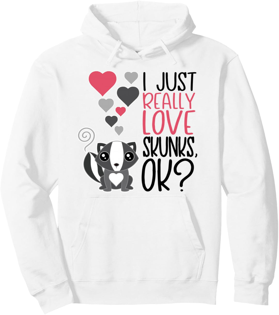 I Just Really Love Skunks OK - Cute Skunk Pullover Hoodie
