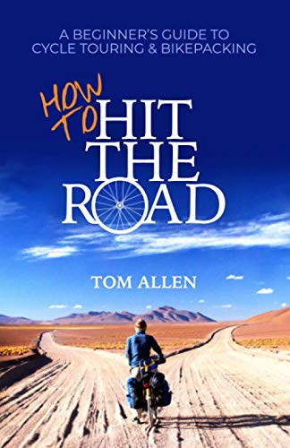 How To Hit The Road: A Beginner’s Guide To Cycle Touring & Bikepacking, Taschenbuch