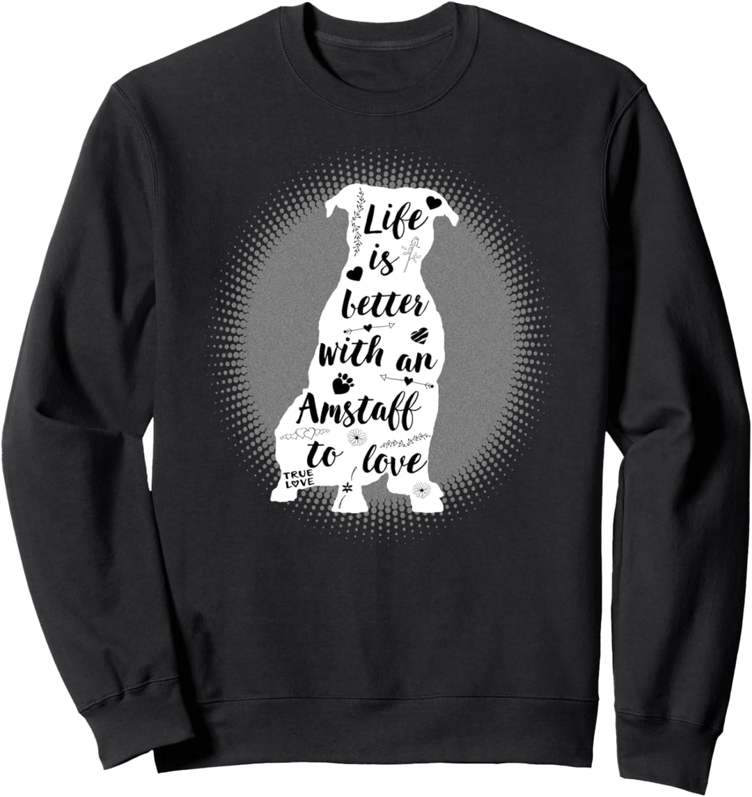 American Staffordshire Gifts Life Is Better Amstaff Dog Sweatshirt