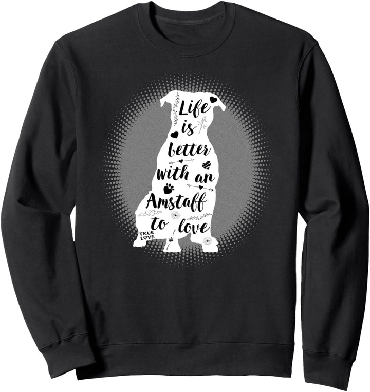 American Staffordshire Gifts Life Is Better Amstaff Dog Sweatshirt