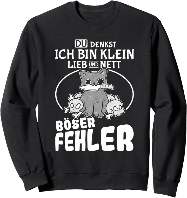 Spruch Du denkst ich bin klein lieb und nett Böser Fehler Sweatshirt