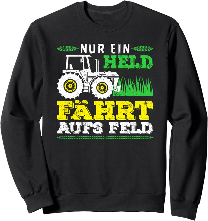Nur Ein Held Fährt Aufs Feld Landwirt Männer Traktor Sweatshirt