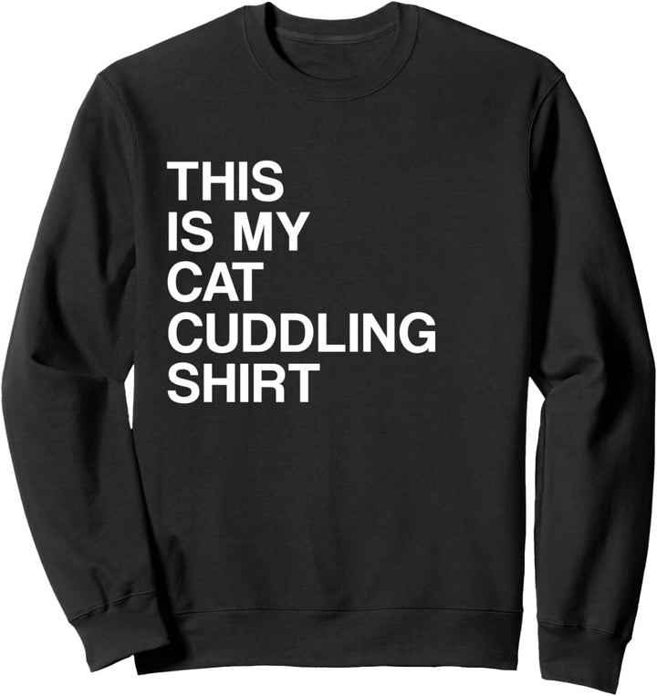 Cat Cuddling Shirt Funny Cat Sweatshirt