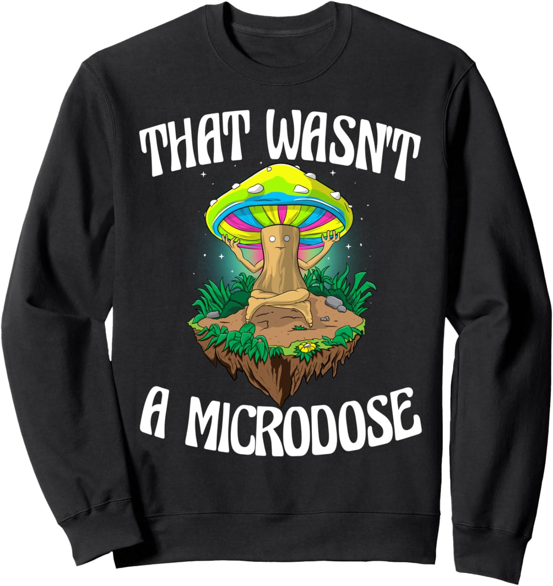 That Wasn't A Microdose Funny Magic Psilocybin Pilz Sweatshirt