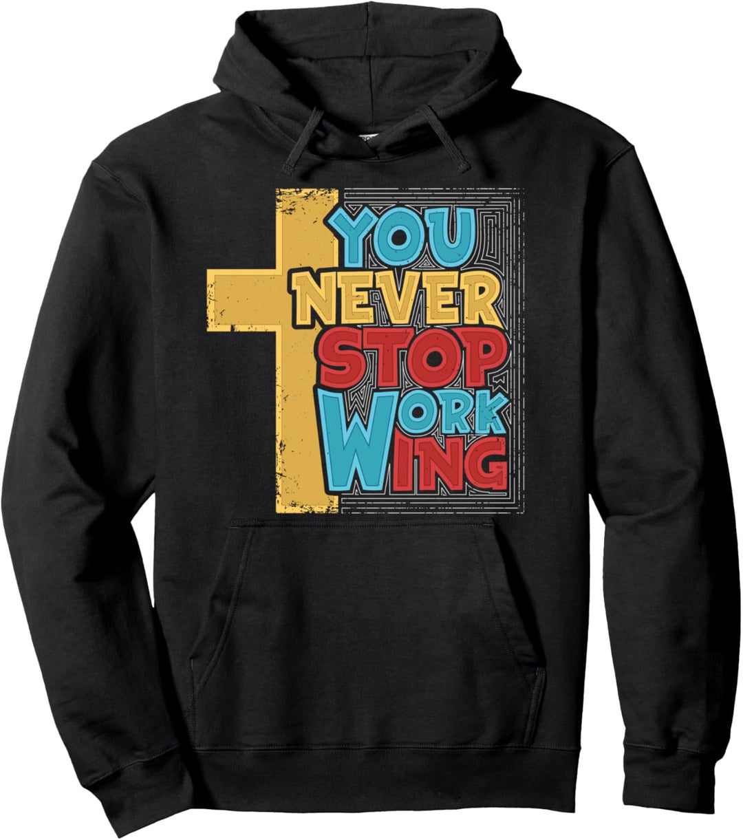 Du hörst nie auf zu arbeiten Jesus Cross Christian Pullover Hoodie