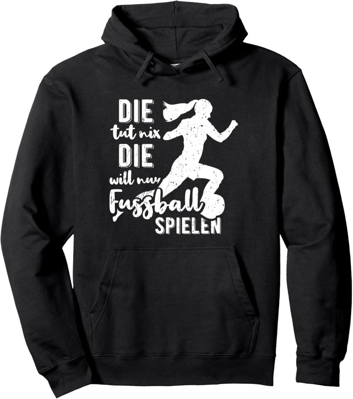 Die Tut Nix Die Will Nur Fussball Spielen Lustiger Spruch Pullover Hoodie