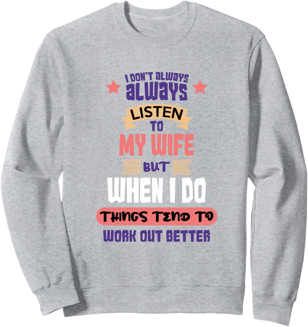 Ich höre meiner Frau nicht immer zu Lustiger Ehemann und Sweatshirt