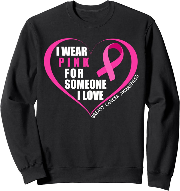 I Wear Pink For Someone I Love Breast Cancer Awareness Sweatshirt