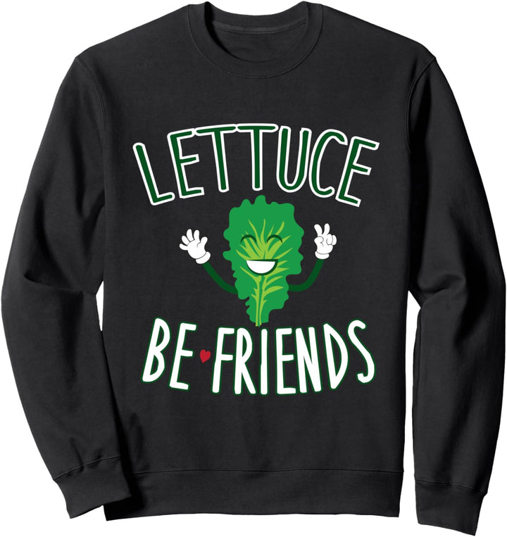 Lettuce Be Friends Funny Vegetable Humor Sweatshirt