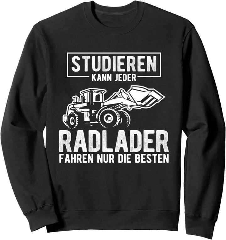 Radlader Fahrer Radladerfahrer Spruch Sweatshirt