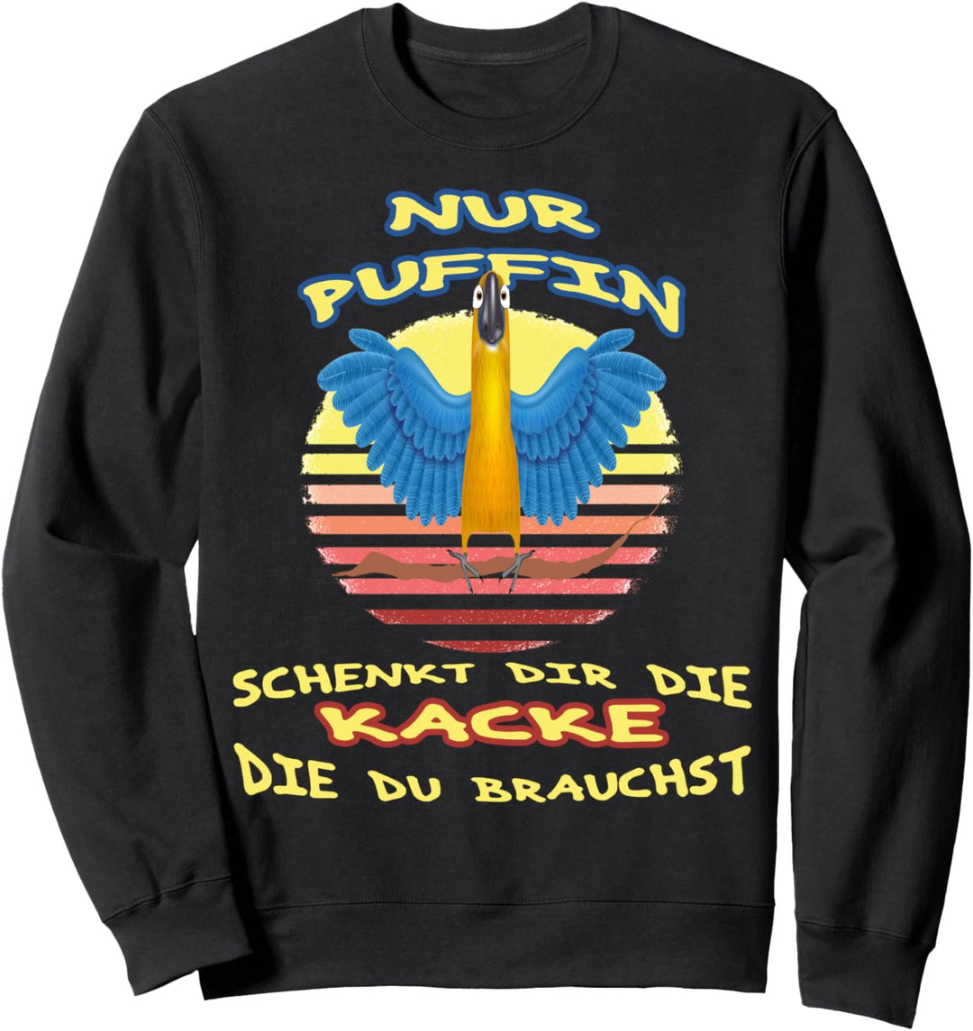 Nur Puffin Schenkt Dir Die Kacke Die Du Brauchst Sprüche Sweatshirt