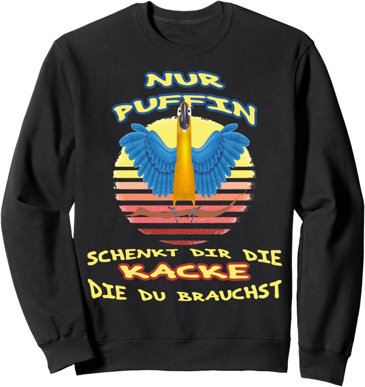Nur Puffin Schenkt Dir Die Kacke Die Du Brauchst Sprüche Sweatshirt