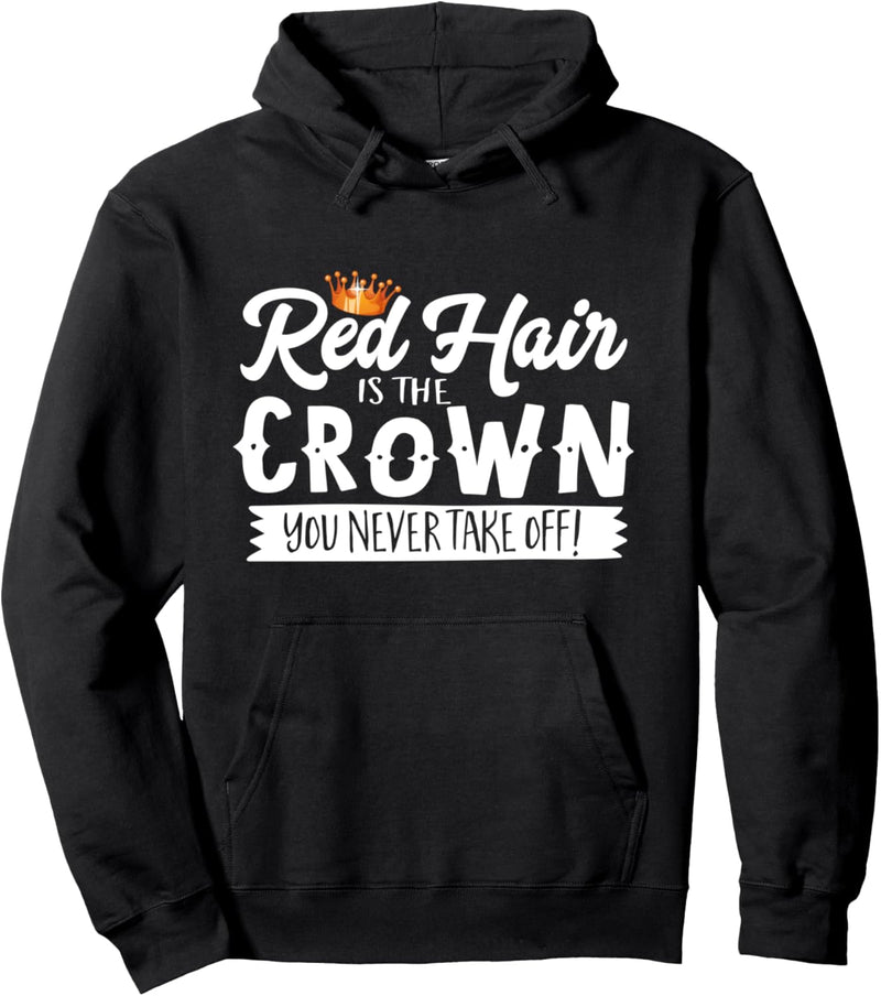 Red Hair Is The Crown You Never Take Off Pullover Hoodie