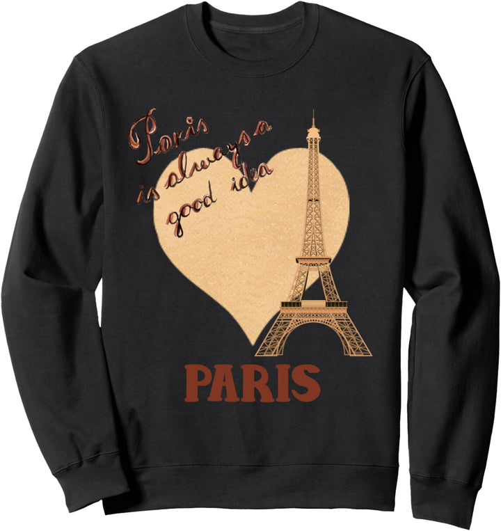 Paris Is Always A Good Idea Eiffel Tower Novelty Gift Sweatshirt