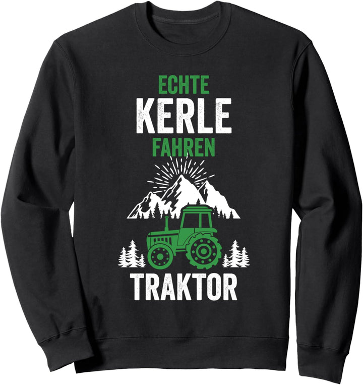 Echte Kerle fahren Traktor Landwirt Bauer Bauernhof Acker Sweatshirt