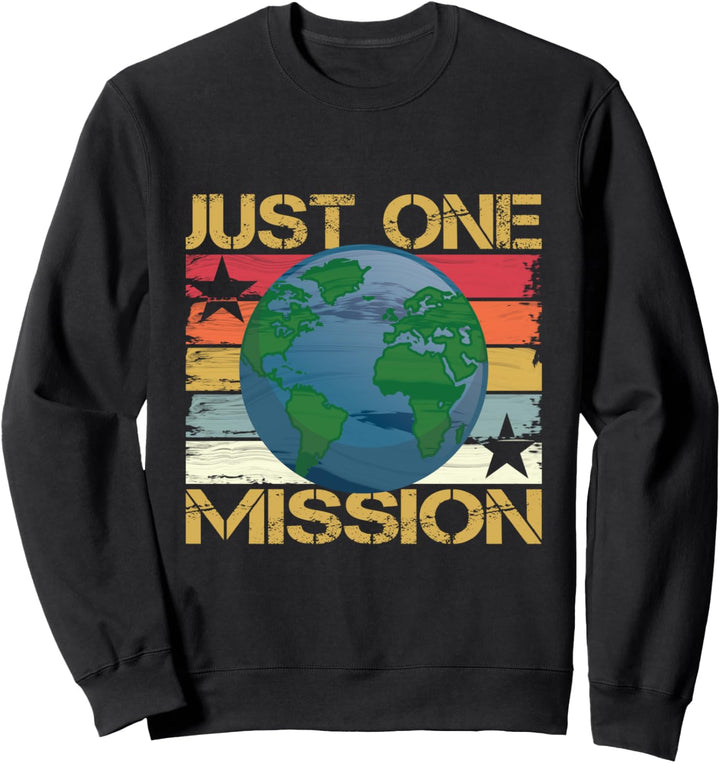 Planet Erde - just one Mission - Nur eine Mission! Sweatshirt