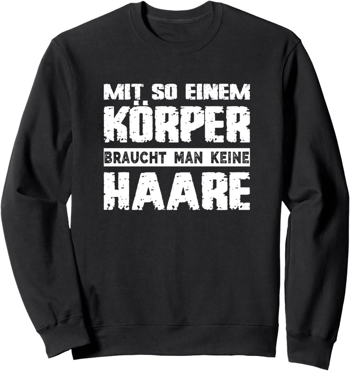Mit So Einem Körper Braucht Man Keine Haare Fitness Ironie Sweatshirt