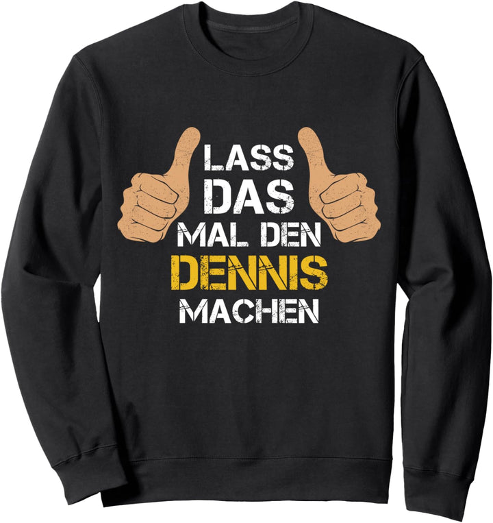 Vorname Dennis - Lass das mal den Dennis machen Sweatshirt
