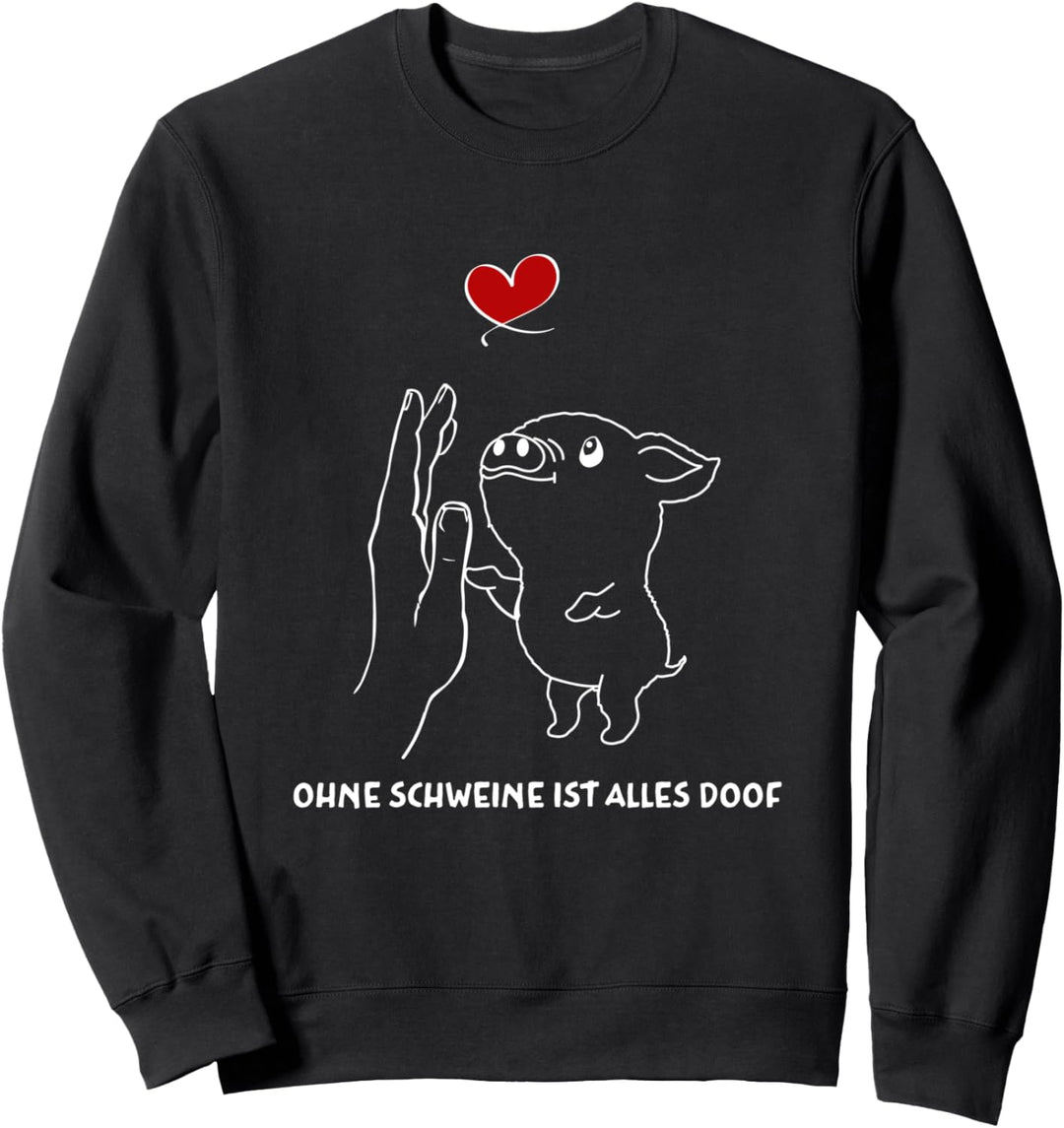 Ohne Schweine Ist Alles Doof Schweinchen Landwirt Schwein Sweatshirt
