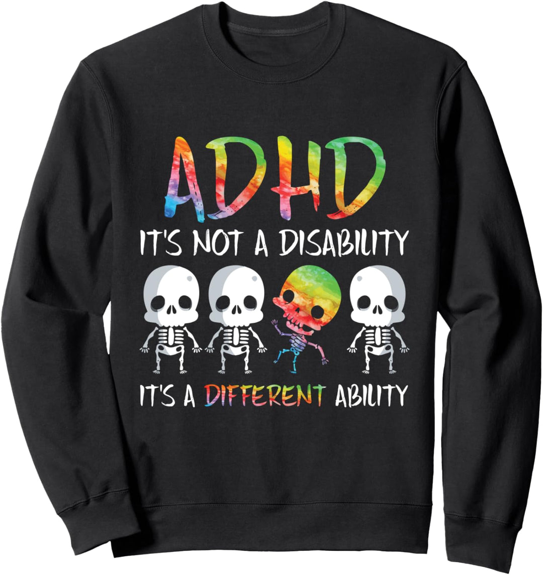 ADHD It's Not Disability It's A Different Ability Skeleton Sweatshirt