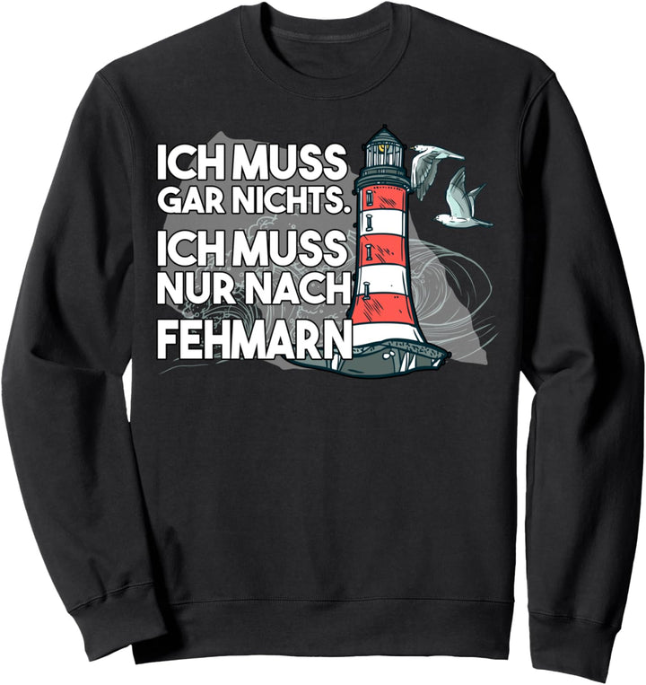 Ich muss garn nichts ich muss nur nach Fehmarn Sweatshirt