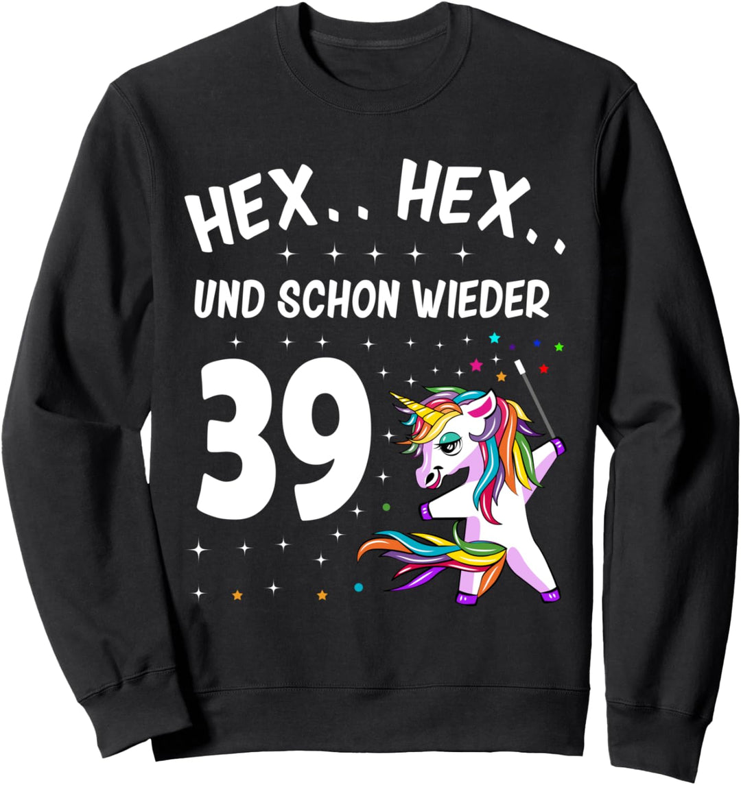 Hex Hex schon wieder 39 - 39 + Geburtstag Frauen Einhorn Sweatshirt