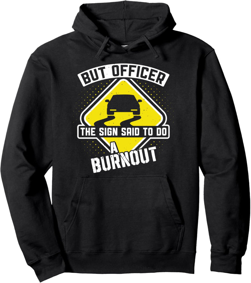 Aber Officer das Schild sagte, ein Burnout Automotive Racing zu machen Pullover Hoodie