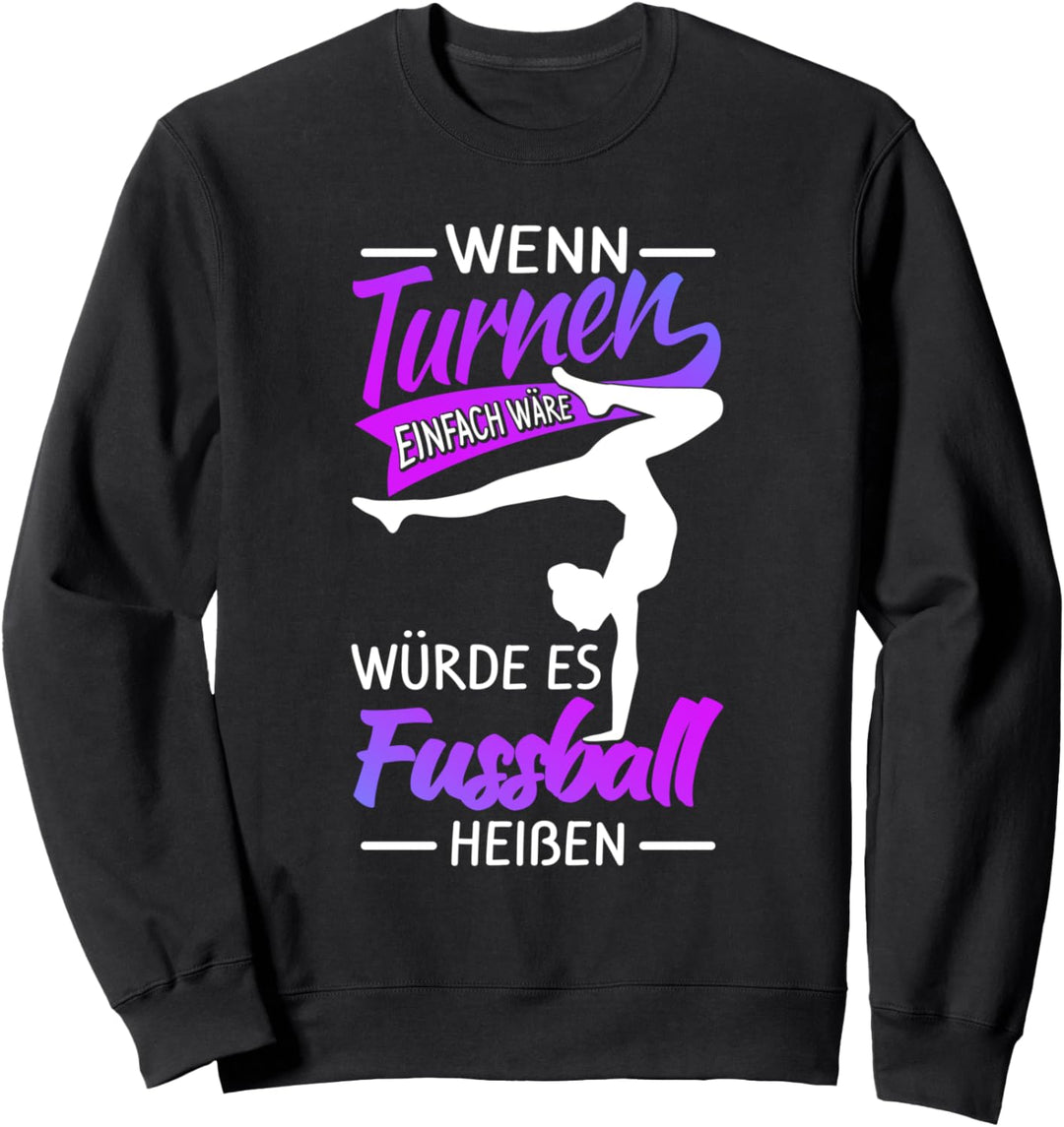 Wenn Turnen Einfach Wäre Würde Es Fussball Heissen Sweatshirt