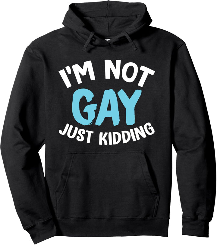 I'm Not Gay Just Kidding - Gay Pride LGBT Pullover Hoodie