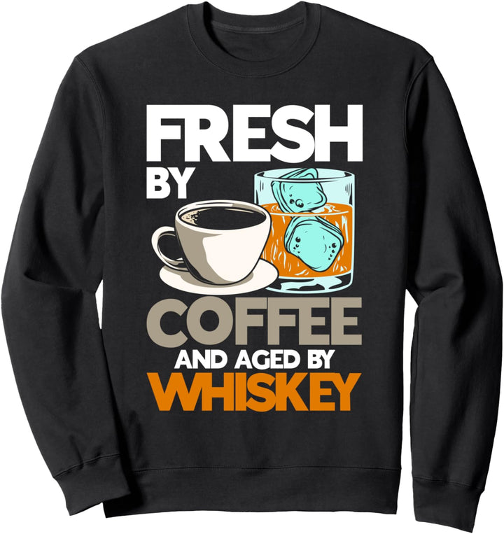 Fresh By Coffee And Aged by Whiskey Drinking Sweatshirt