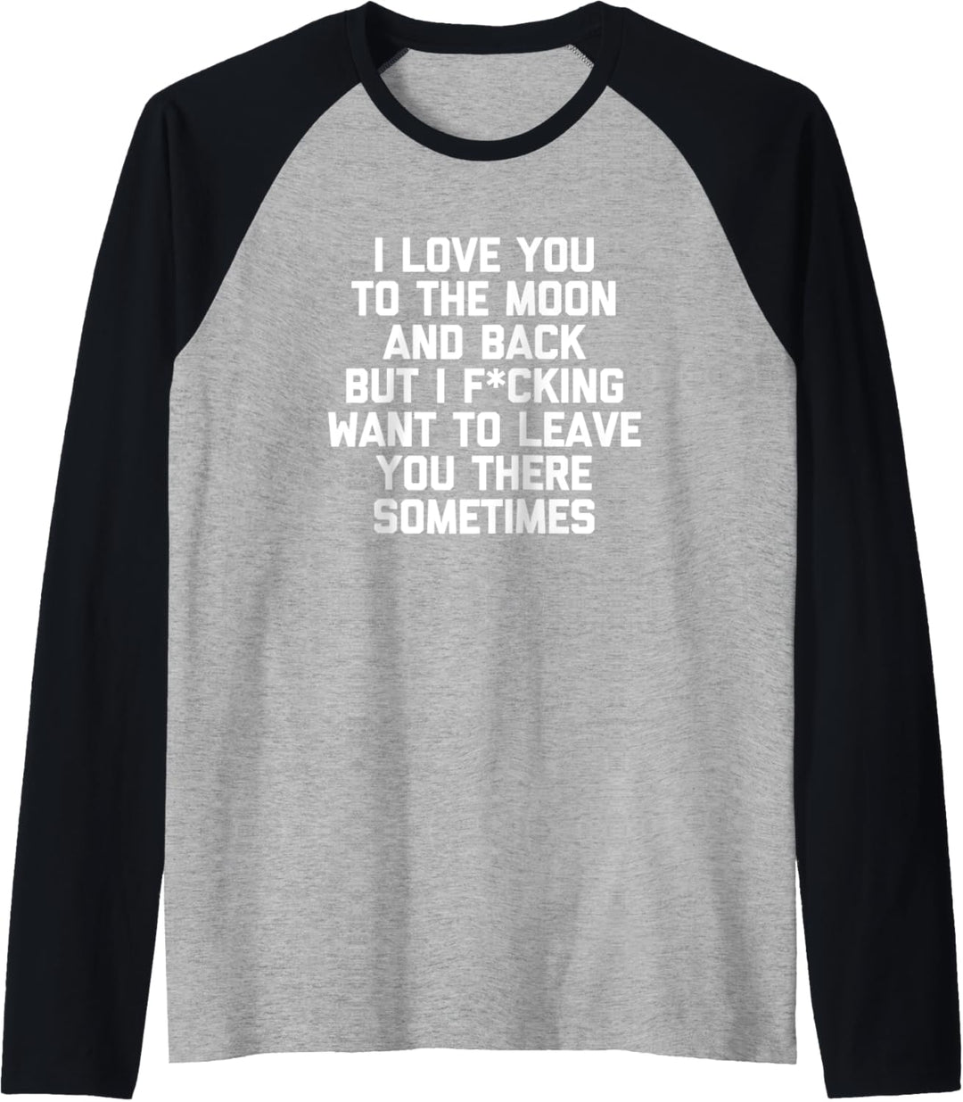 Ich liebe dich bis zum Mond und zurück Aber ich möchte dich dort lassen Raglan