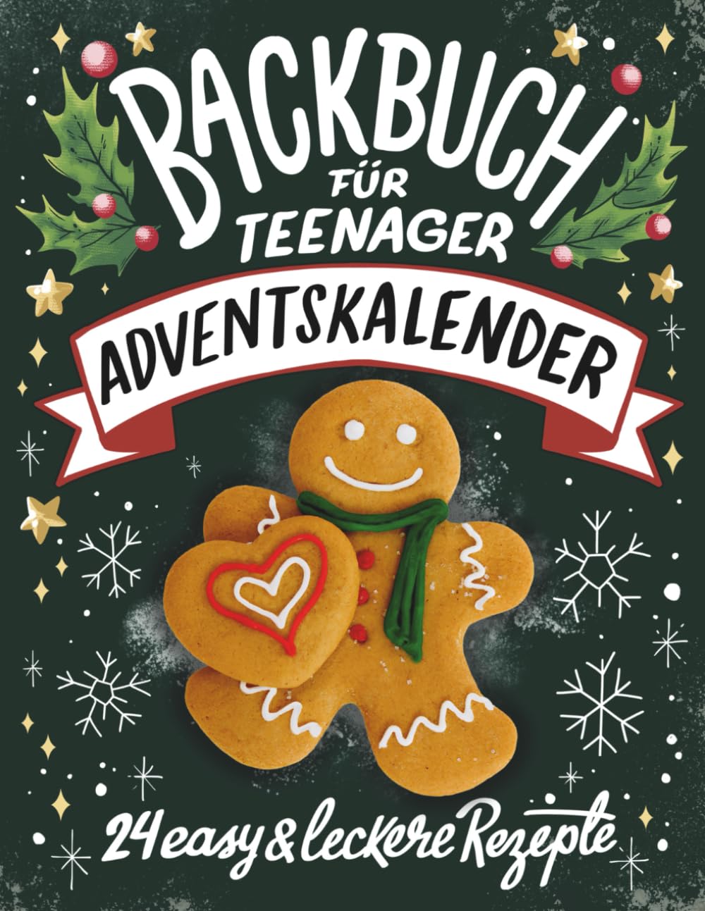 Backbuch für Teenager Adventskalender: 24 easy & leckere Rezepte im Advent - Cooles Geschenk für Tee