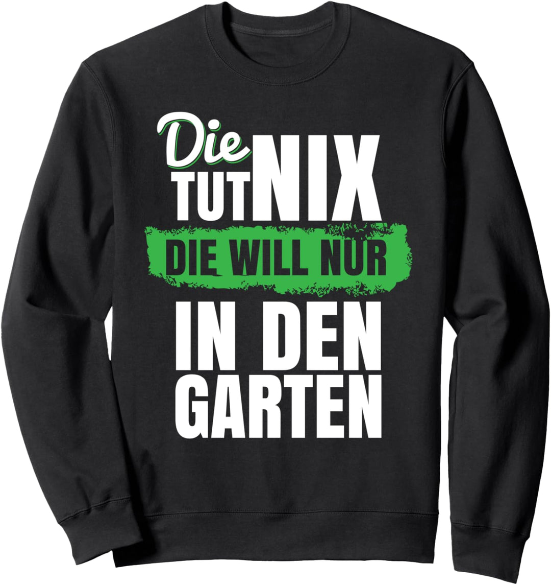 Die tut nix die will nur in den Garten I Gartenarbeit Sweatshirt