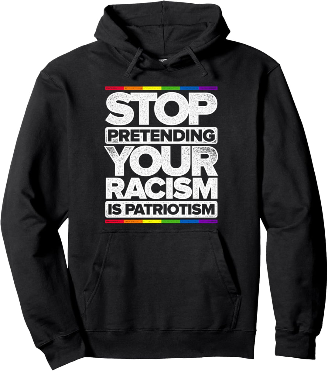 Hör auf so zu tun, als wäre dein Rassismus Patriotismus Gay Pride Rainbow Pullover Hoodie
